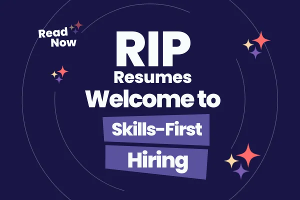RIP Resumes: Welcome to Skills-First Hiring