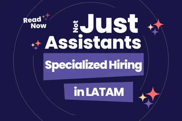 Not Just Assistants: Specialized Hiring in LATAM