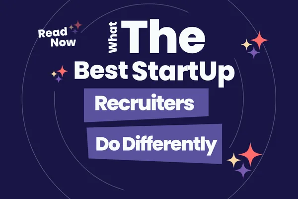 What the Best Startup Recruiters Do Differently