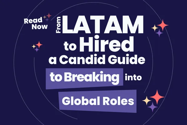 From LATAM to Hired: A Candid Guide to Breaking Into Global Roles