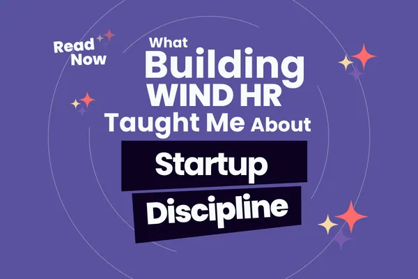 What Building WIND HR Taught Me About Startup Discipline