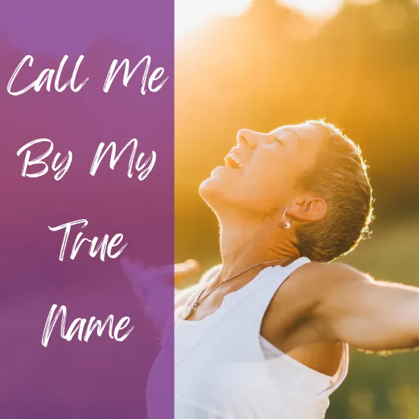 Cal Me By My True Name