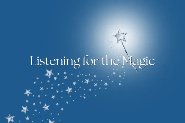 Listening for the Magic