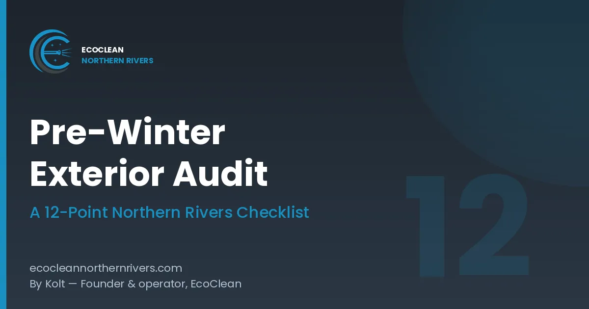 Pre-Winter Exterior Audit — A 12-Point Northern Rivers Checklist by EcoClean