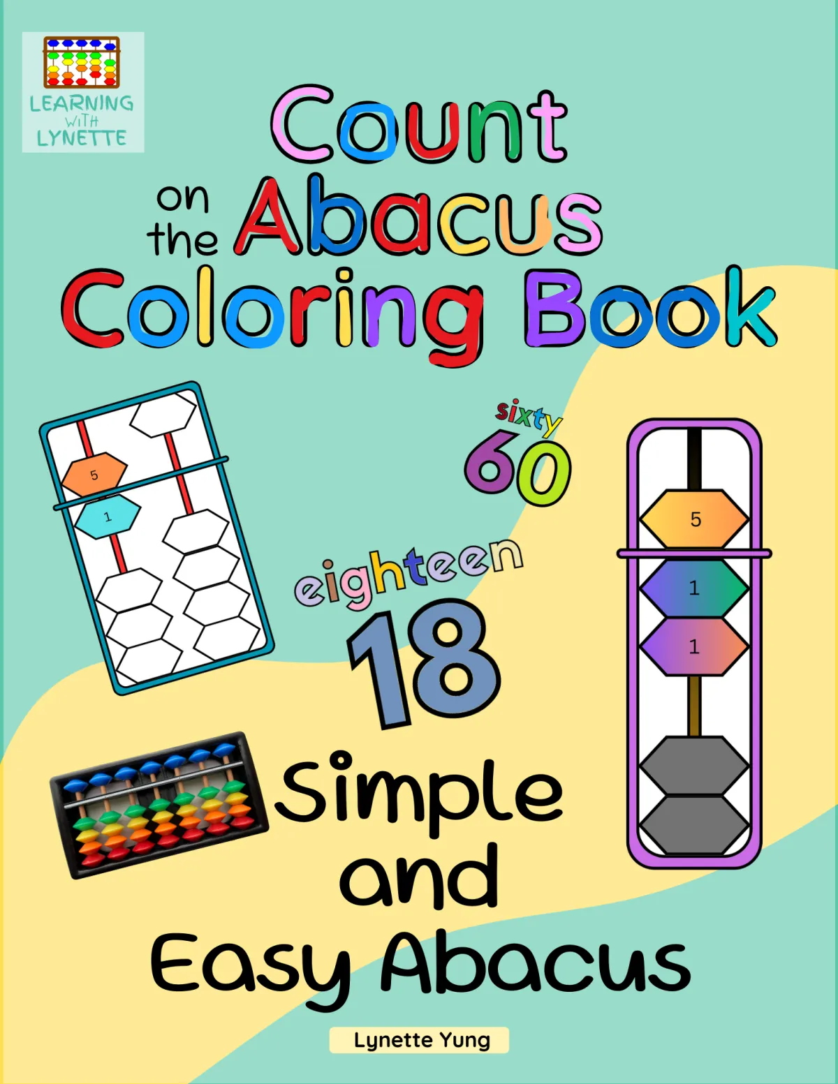 A colorful cover for the "Count on the Abacus Coloring Book" designed for all ages. The cover features outlined abacus some abacus beads are colored, other abacus beads not colored, surrounded by numbers 60, 18, the number word sixty and eighteen and a physical image of an 7 column abacus. The workbook focuses on coloring pages of the abacus. The Learning with Lynette logo is displayed in the top left corner."