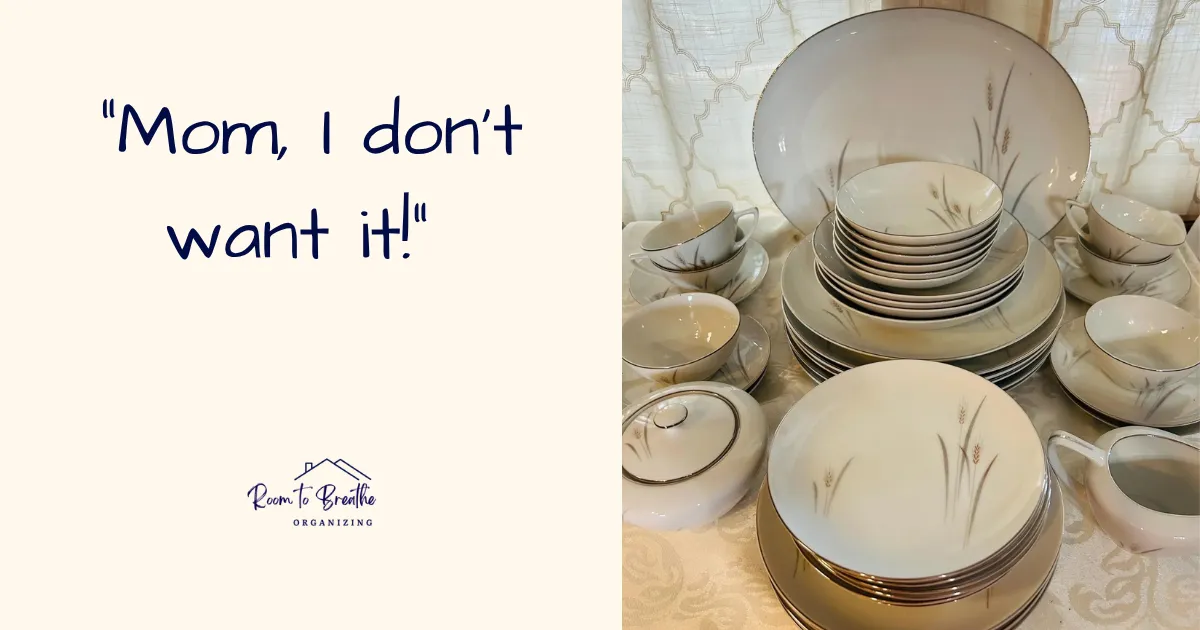 Vintage family china displayed beside the words, “Mom, I don’t want it!”