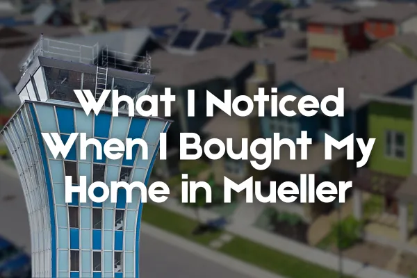 What I Noticed When I Bought My Home in Mueller Blog Cover