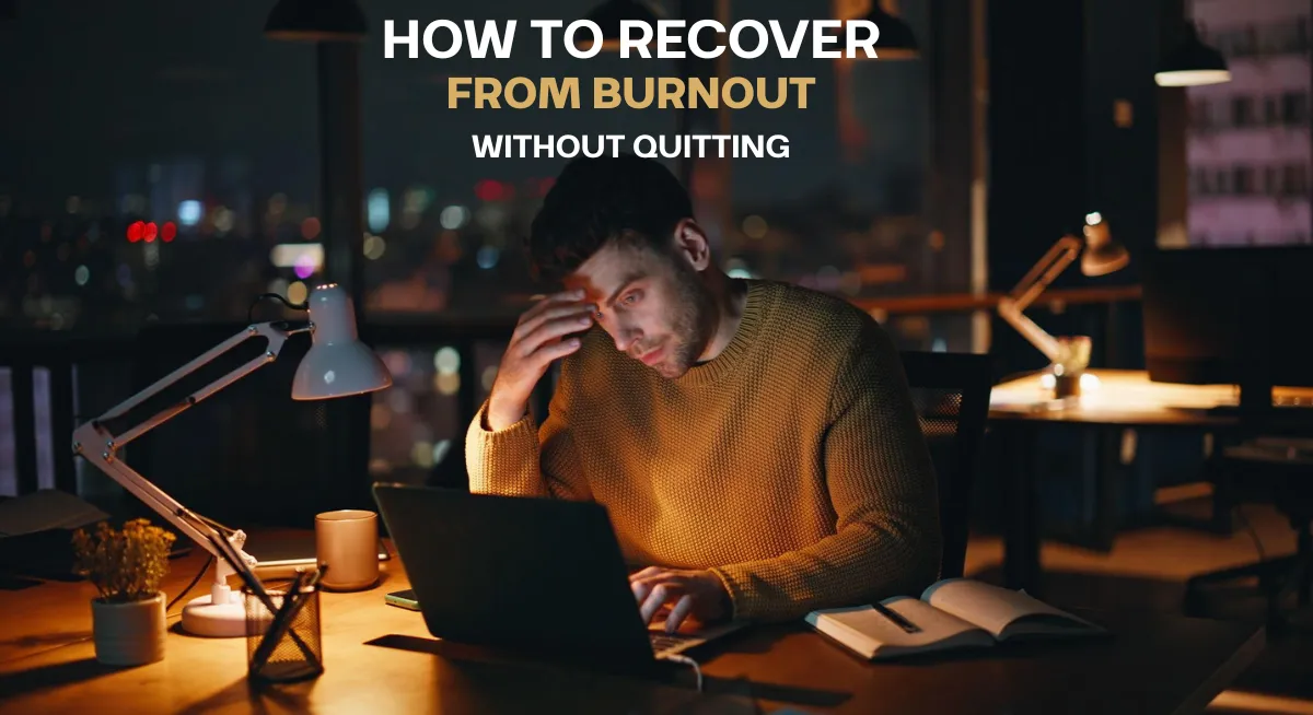 How to Recover from Burnout Without Quitting