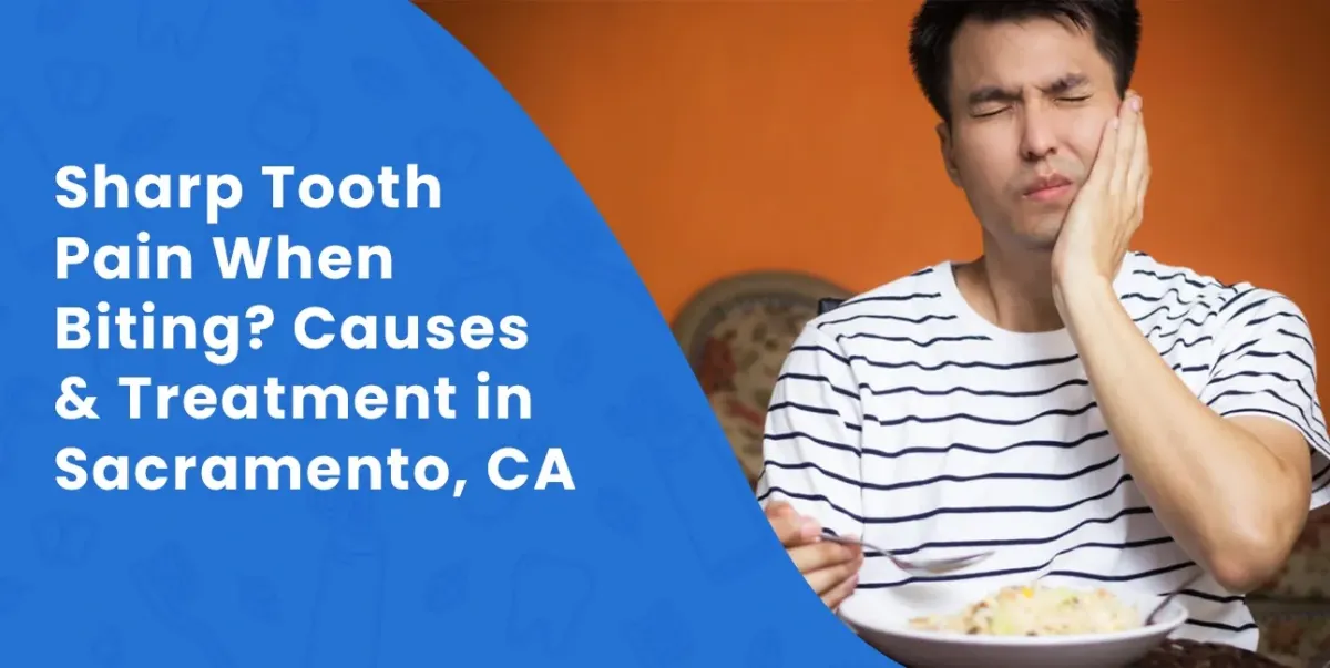 Why Your Tooth Hurts When You Bite Down | Sacramento Dentist Guide