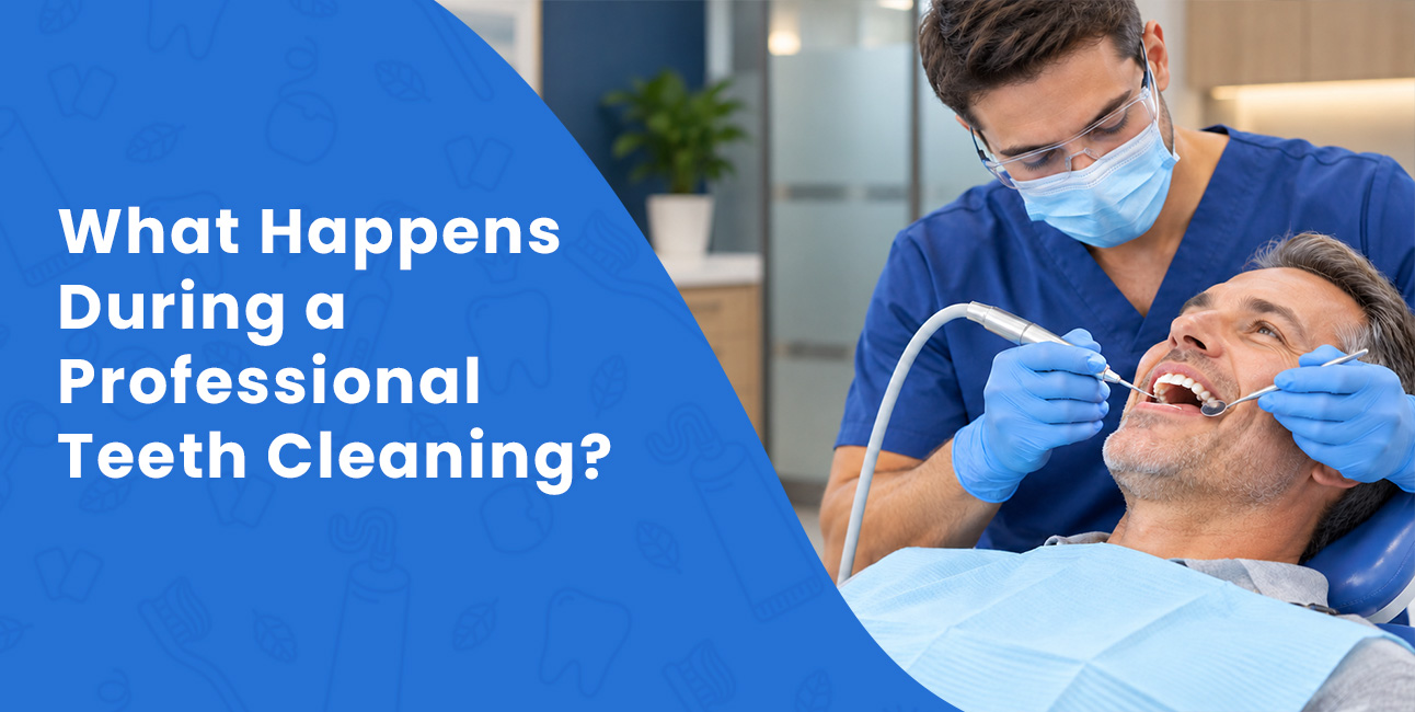 What Happens During a Professional Teeth Cleaning?