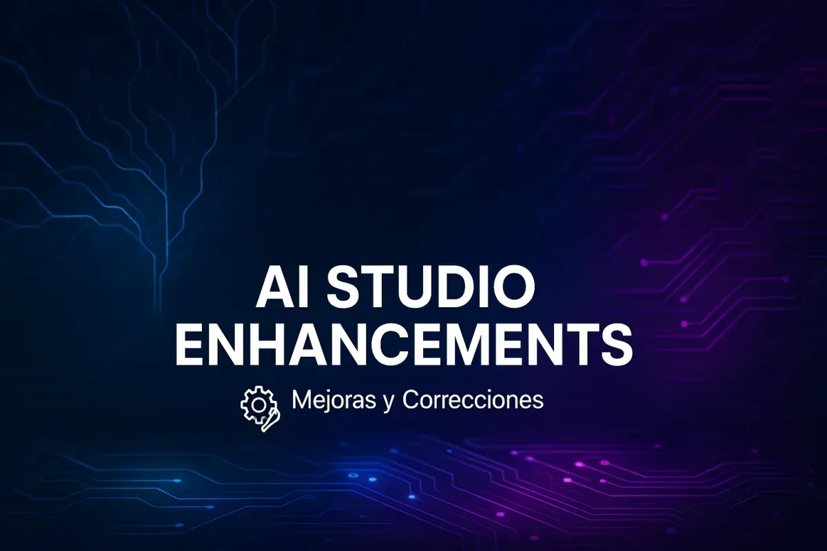 🤖 AI Studio: Las Mejoras y Correcciones que Necesitabas Ver