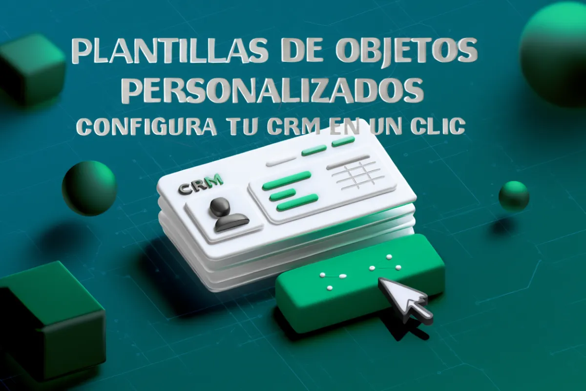 Plantillas de Objetos Personalizados: Configura tu CRM en un Clic