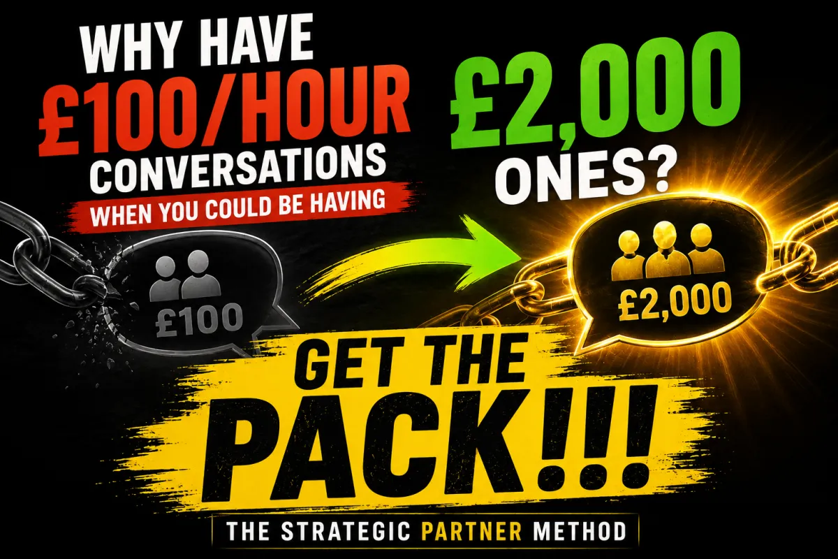 Why Have £100/Hour Conversations When You Could Be Having £2,000 Ones? (The Strategic Partner Method)