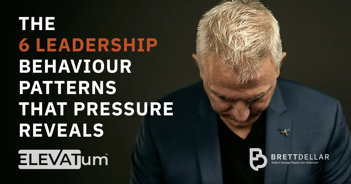 Brett Dellar - The 6 Leadership Behaviour Patterns That Pressure Reveals - Elevatum