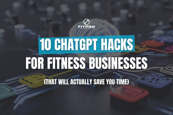 10 ChatGPT Hacks for Fitness Businesses (That Will Actually Save You Time)