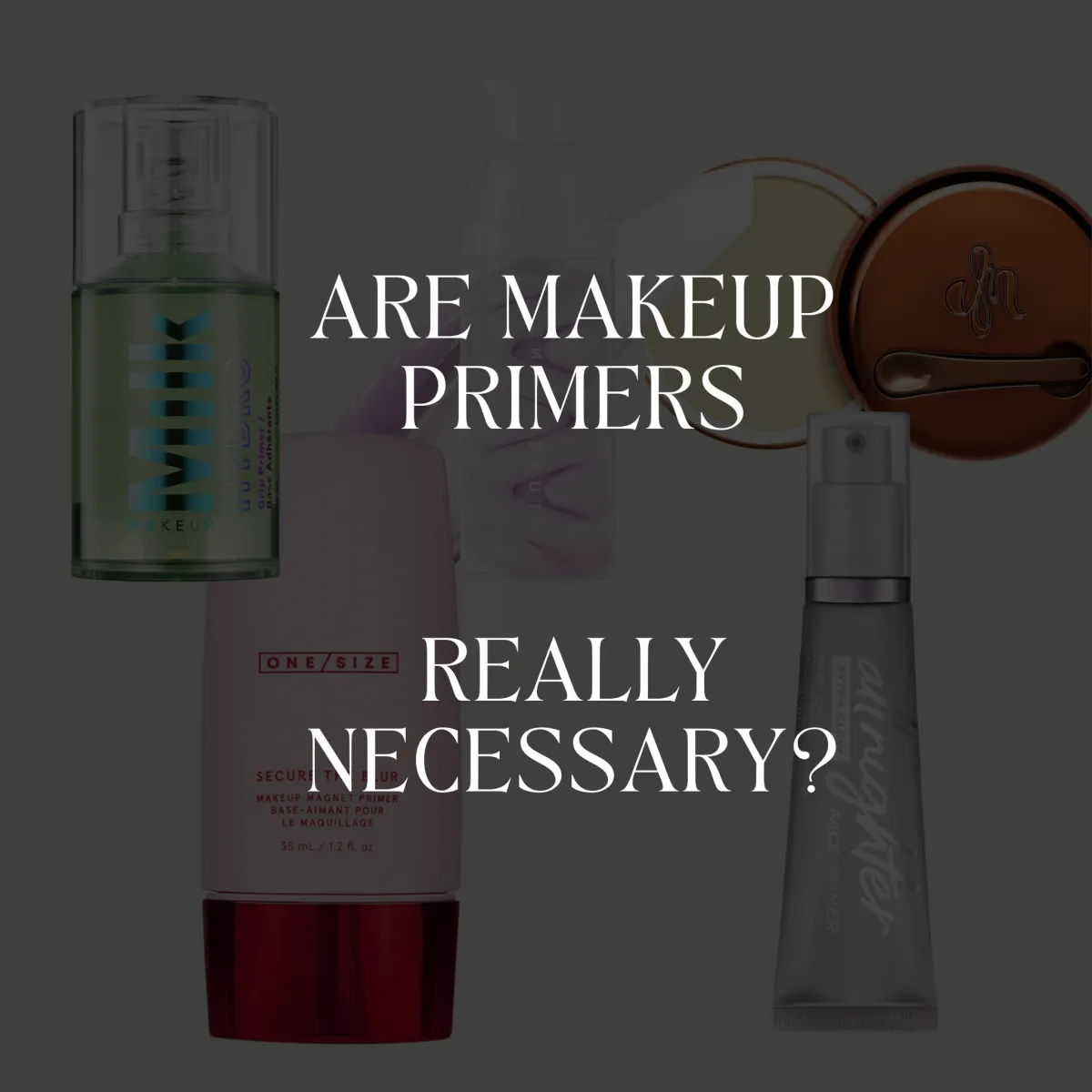 Are Makeup Primers Really Necessary?