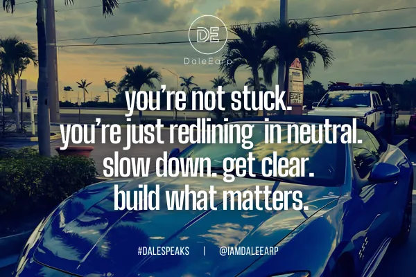 You’re Not Stuck! You’re Just Moving Too Fast to Think