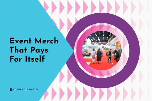 Event Merch that pays for itself