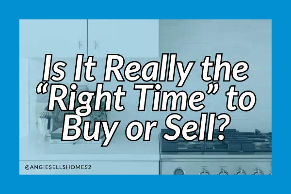 Is It Really the “Right Time” to Buy or Sell?