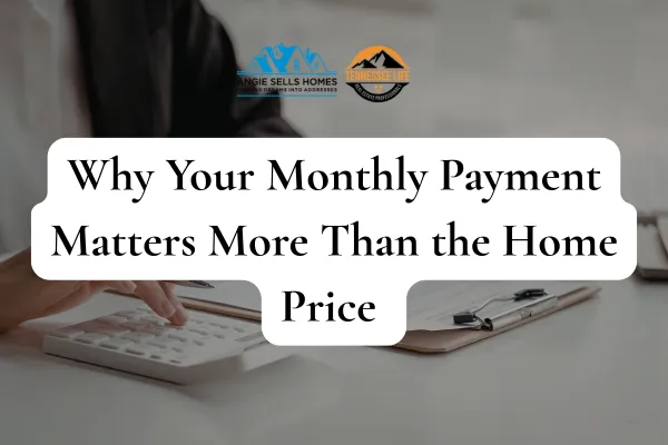 Why Your Monthly Payment Matters More Than the Home Price