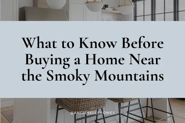 What to Know Before Buying a Home Near the Smoky Mountains