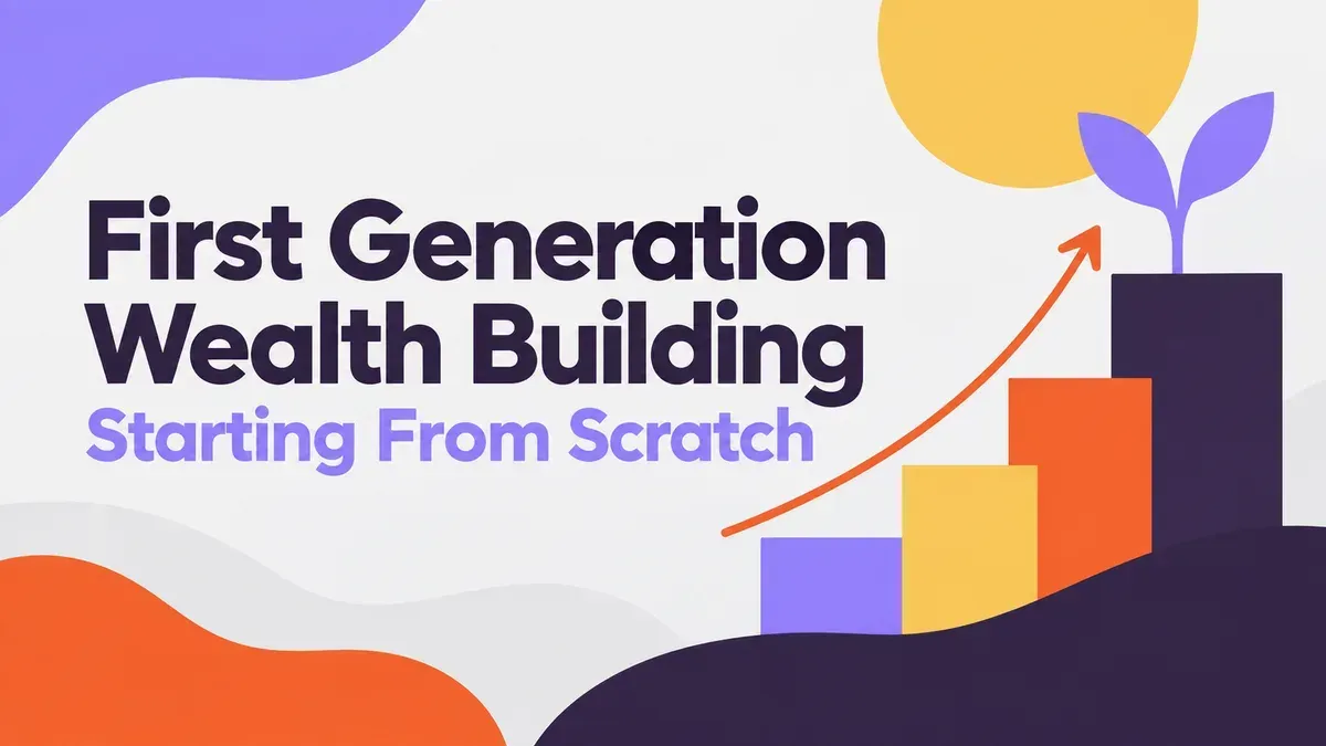 First Generation Wealth Building: Starting From Scratch