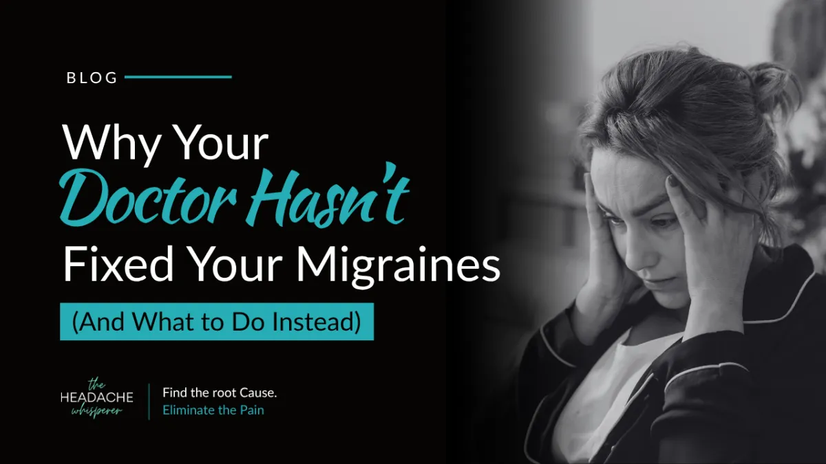 Frustrated person holding head in pain with bold headline text: Why Your Doctor Hasn’t Fixed Your Migraines (And What to Do Instead)