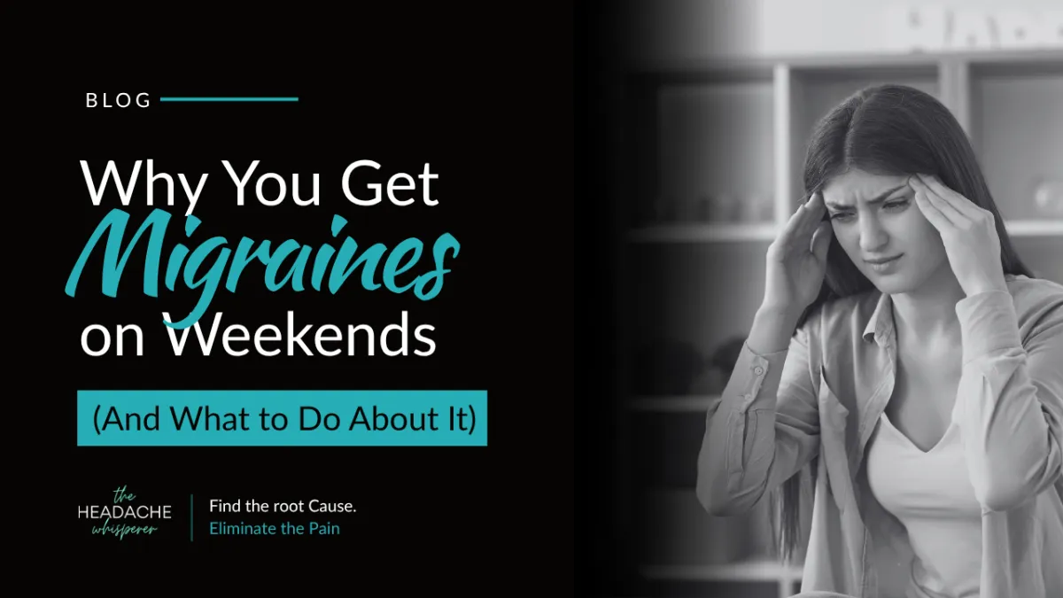 Why You Get Migraines on Weekends (And What to Do About It)
