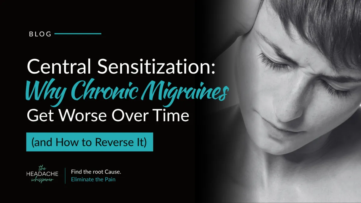 Central Sensitization: Why Chronic Migraines Get Worse Over Time (and How to Reverse It)