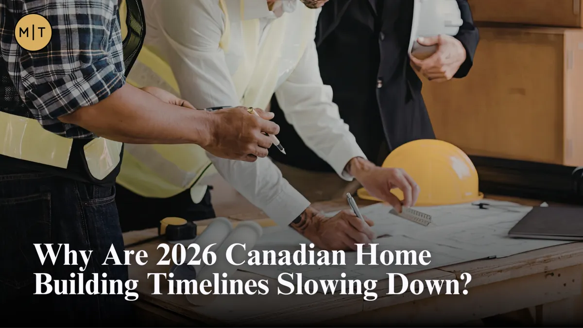 Why Are 2026 Canadian Home Building Timelines Slowing Down?