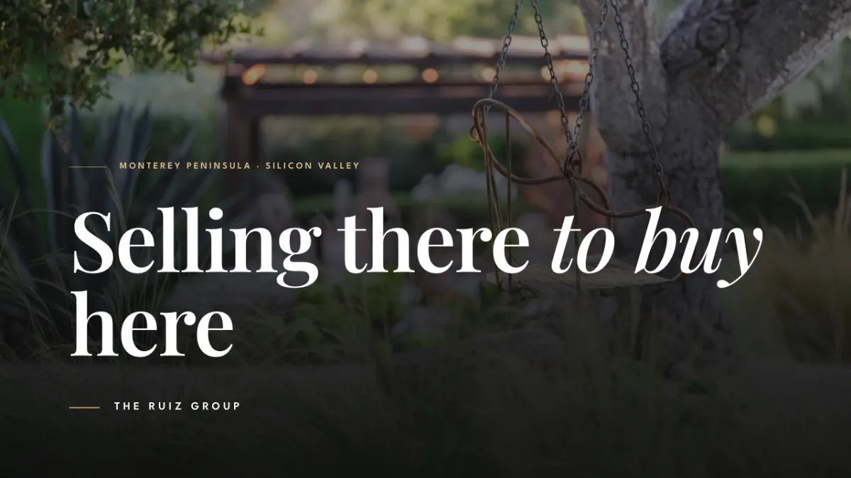 How to Sell a Bay Area Home to Buy on the Monterey Peninsula