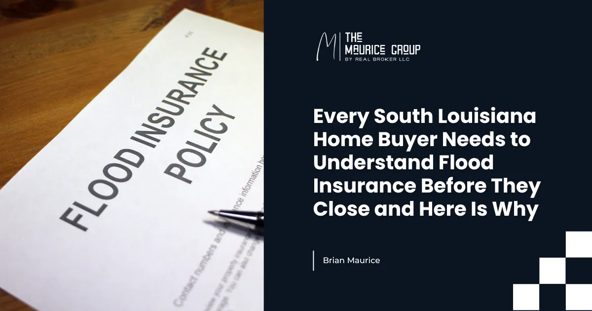 Every South Louisiana Home Buyer Needs to Understand Flood Insurance Before They Close and Here Is Why