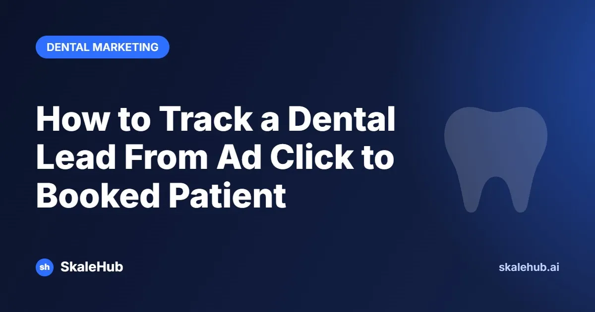 How to Track a Dental Lead From Ad Click to Booked Patient