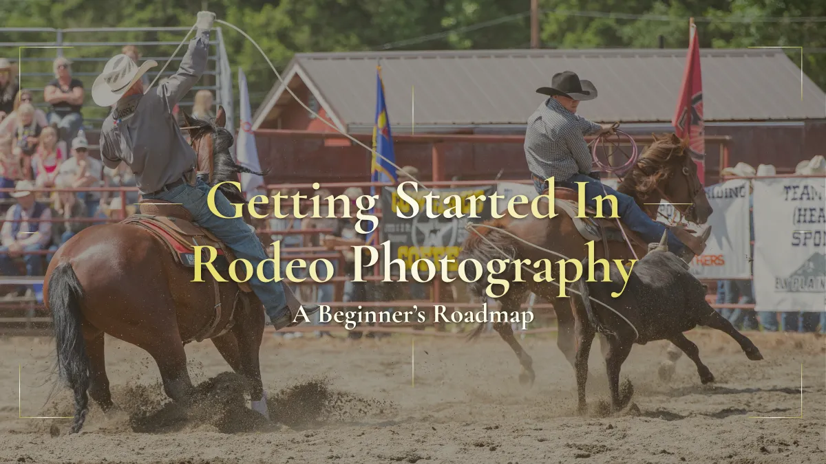 Getting Started In Rodeo Photography - A Beginners Roadmap