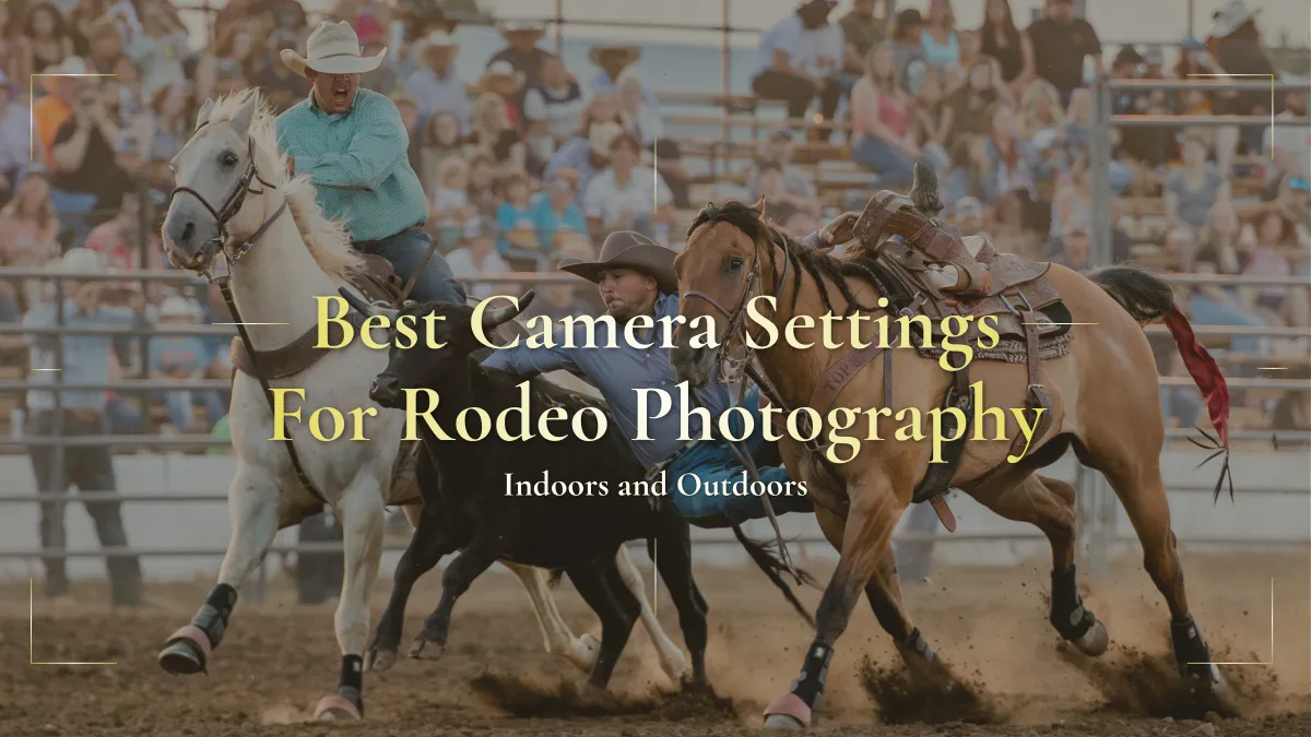 Best Camera Settings for Rodeo Photography: Indoors and Outdoors