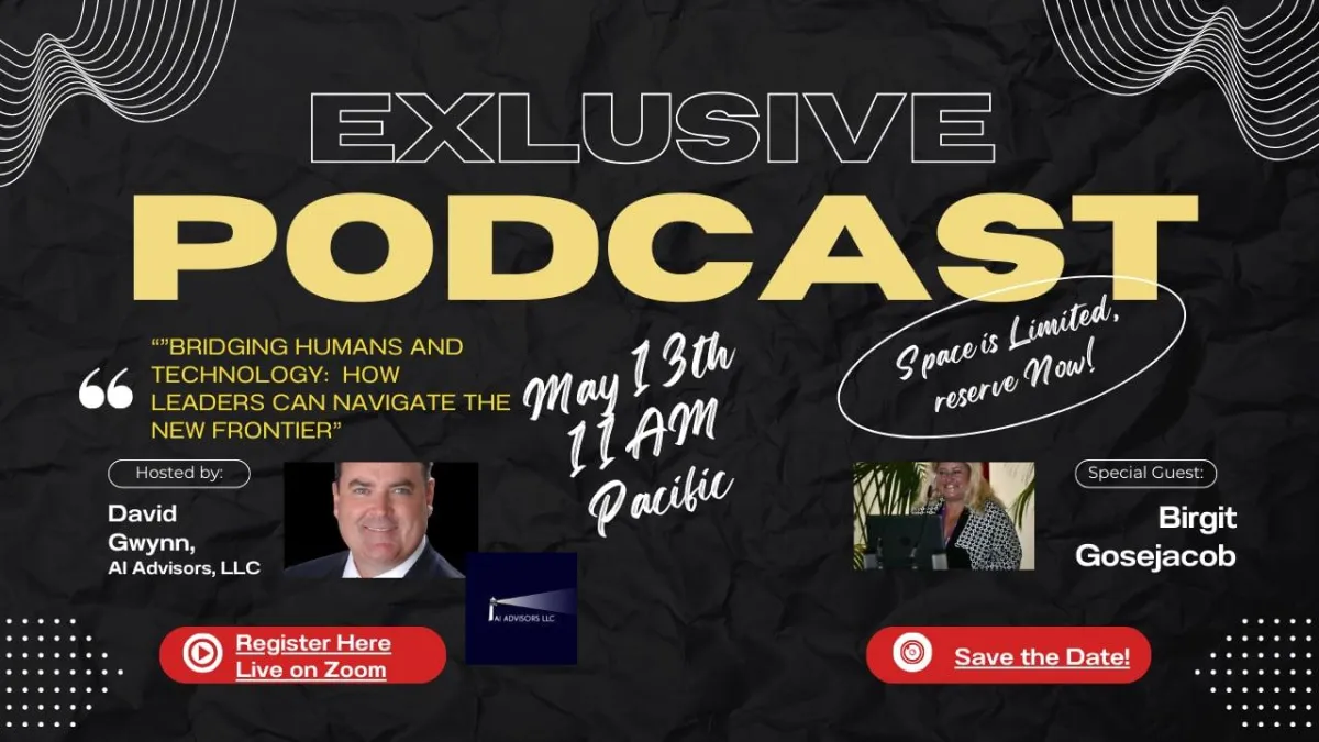 Invitation Exclusive Podcast hosted by David Dwynn, AI Advisors with speical guest Birgit Gosejacob on "Bridging Humans and Technology: How Leaders Can Navigate he New Frontier"