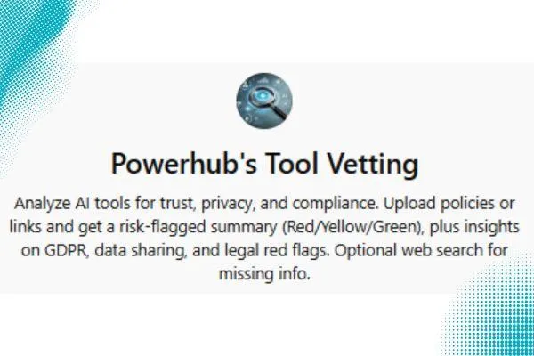 Image "Powerhub's ool Vetting" and brief description what it does (analyze AI tools for trust, privacy and compliance.
