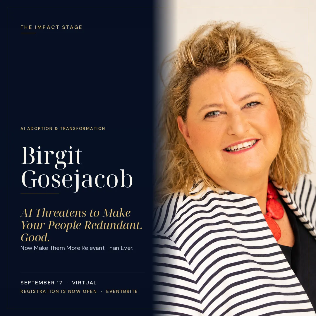 Birgit Gosejacob eatured as peaker on he mpact Stage with her talk Ai Threatens to MakeYour People Redundant. GoodNow Make m More Releant Than Ever.