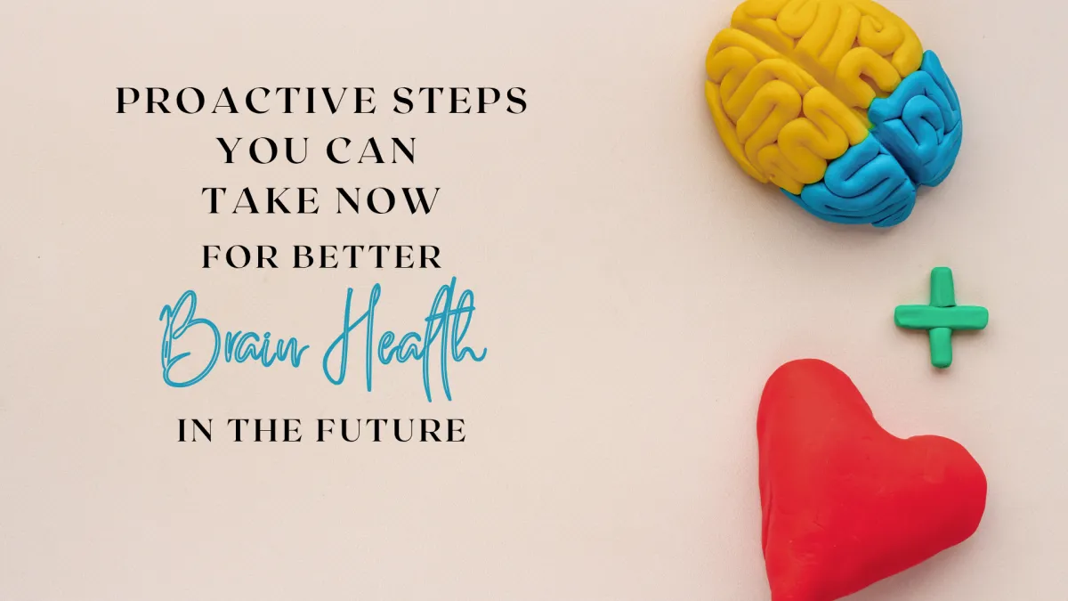 Proactive Steps for Brain Health: Protect Your Memory and Cognitive Function Now