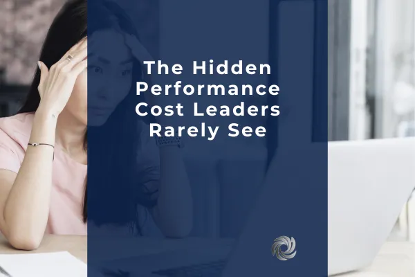 The Hidden Performance Cost Leaders Rarely See