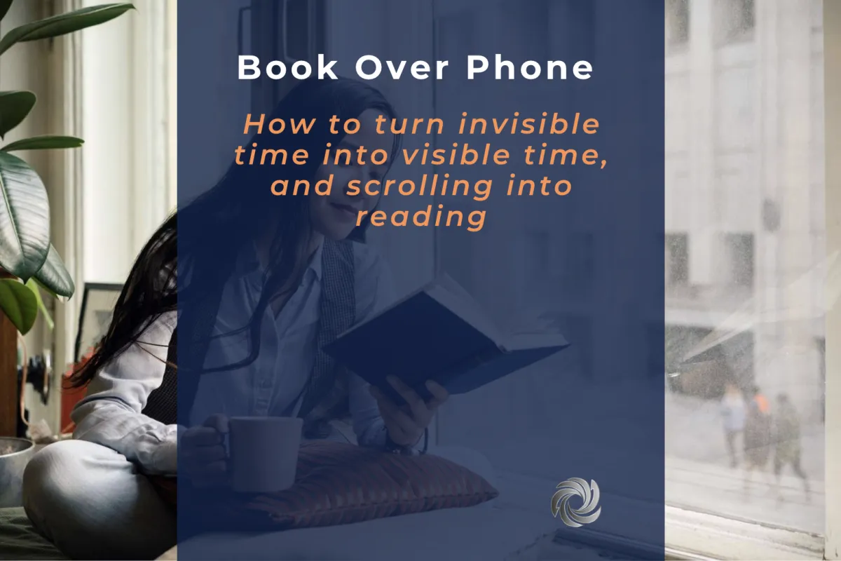 Book Over Phone: How to turn invisible time into visible time, and scrolling into reading
