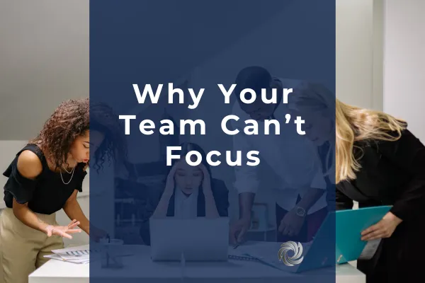 Why Your Team Can’t Focus