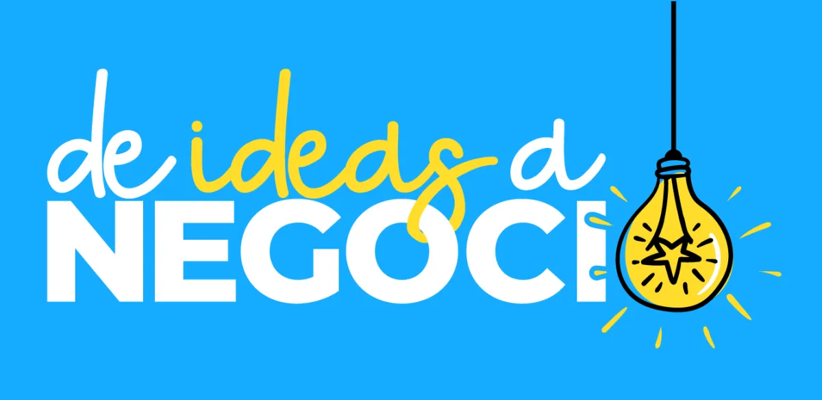 De Ideas a Negocio