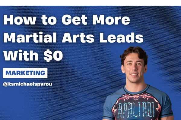 How to Get More Martial Arts Leads Without Spending Money on Ads