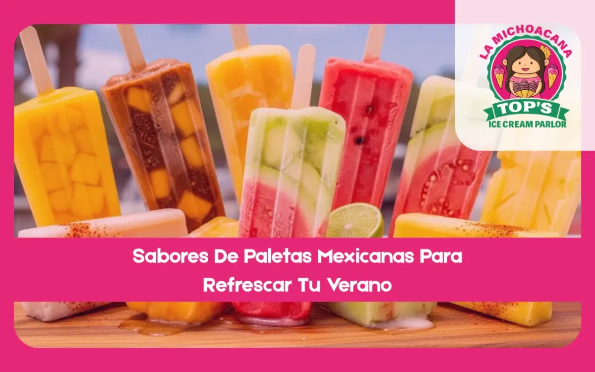 Sabores De Paletas Mexicanas Para Refrescar Tu Verano