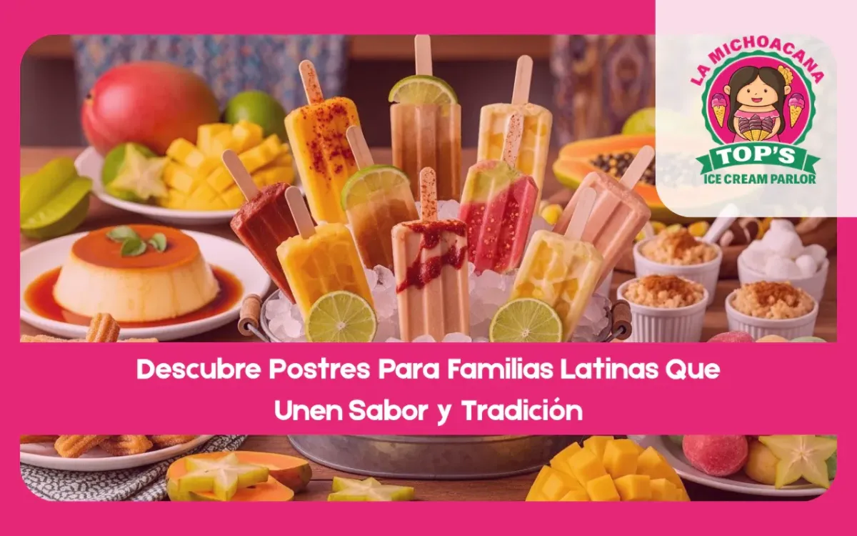 Descubre Postres Para Familias Latinas Que Unen Sabor y Tradición