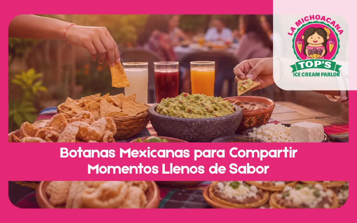 Botanas Mexicanas para Compartir Momentos Llenos de Sabor