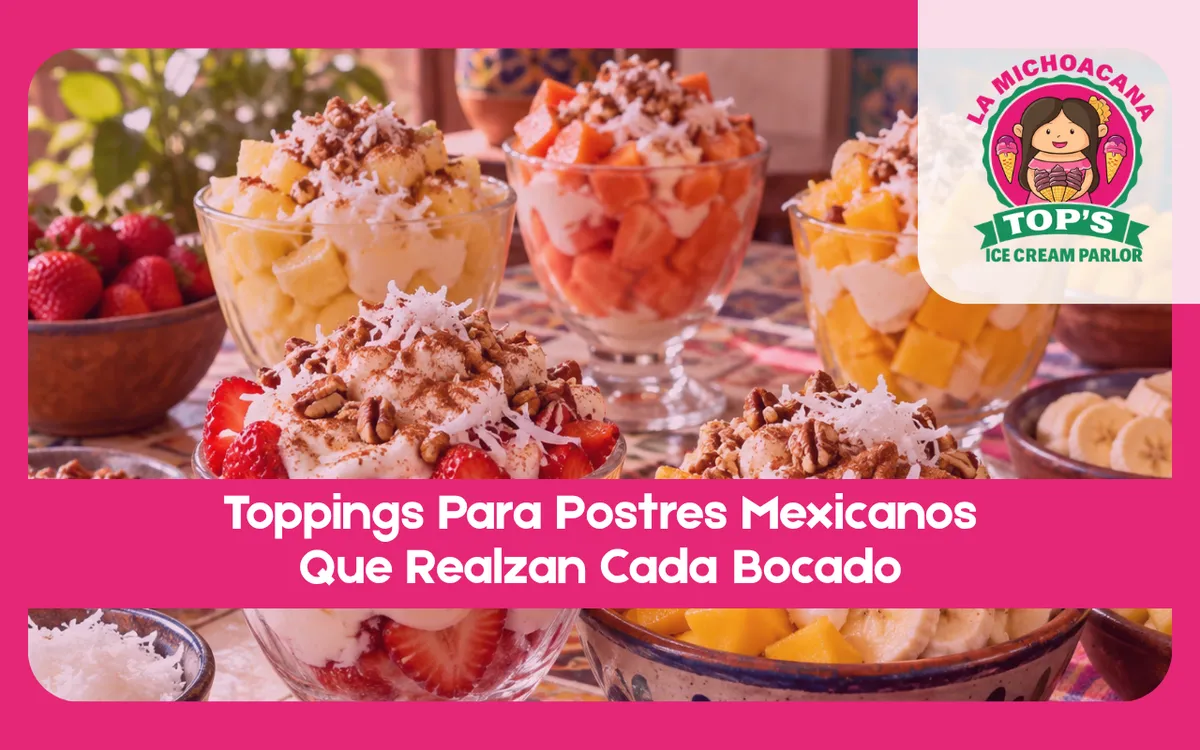 Toppings Para Postres Mexicanos Que Realzan Cada Bocado