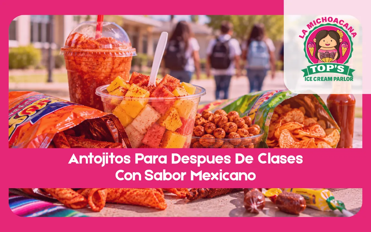 Antojitos Para Despues De Clases Con Sabor MexicanoAntojitos Para Despues De Clases Con Sabor Mexicano