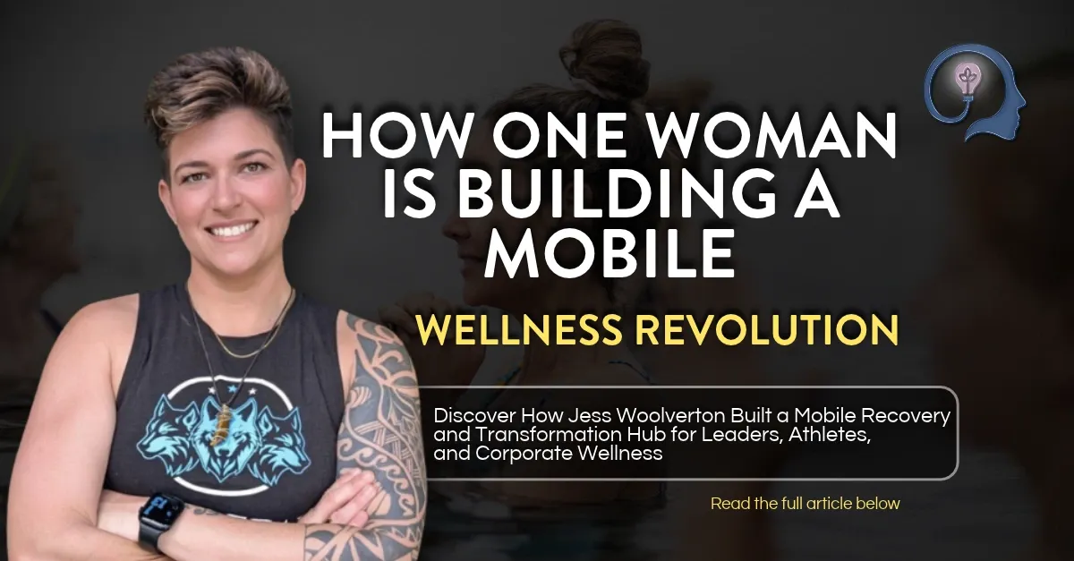 From Pain to Power: How Jess Woolverton Built a Mobile Recovery and Transformation Hub for Leaders, Athletes, and Corporate Wellness